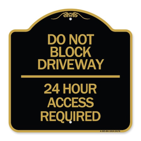 Do Not Block Driveway 24 Hour Access Required, Black & Gold Aluminum Architectural Sign